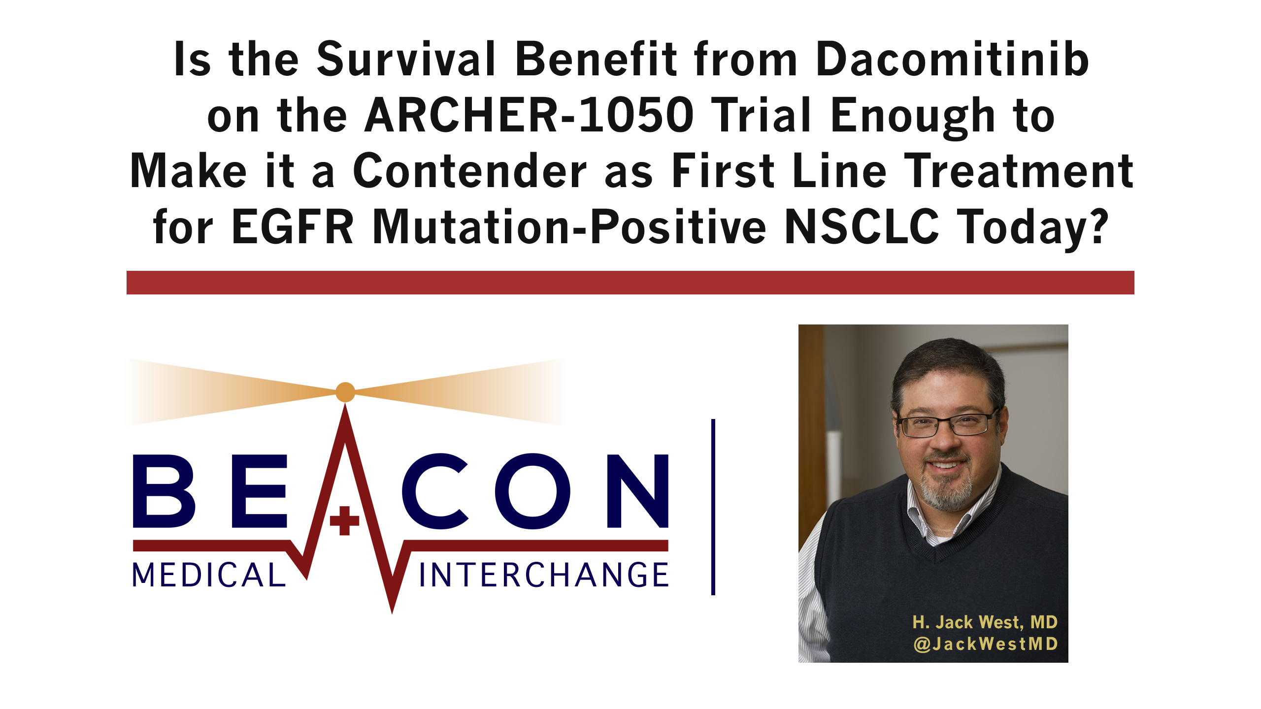 Is the Survival Benefit from Dacomitinib on the ARCHER-1050 Trial Enough to Make it a Contender as First Line Treatment for EGFR Mutation-Positive NSCLC Today? (BMIC-044)