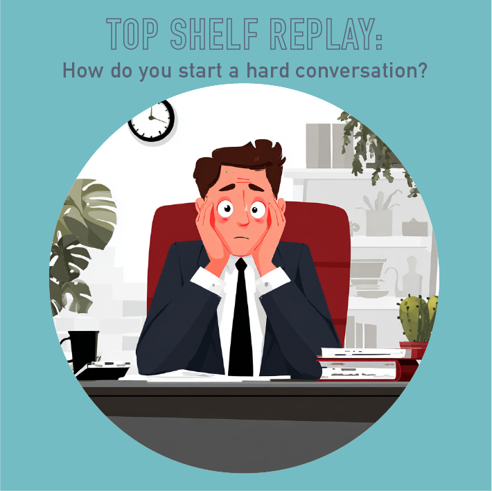 111 - Top Shelf Replay: How do you start a hard conversation?