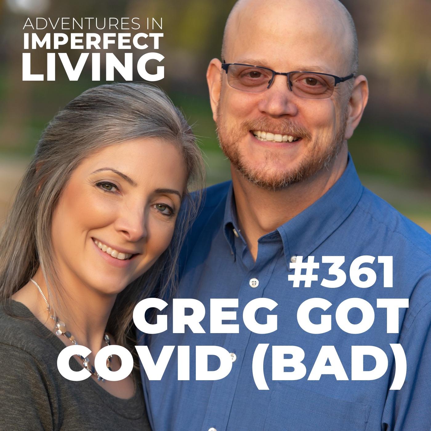 ADV #361: Greg got COVID (Bad)