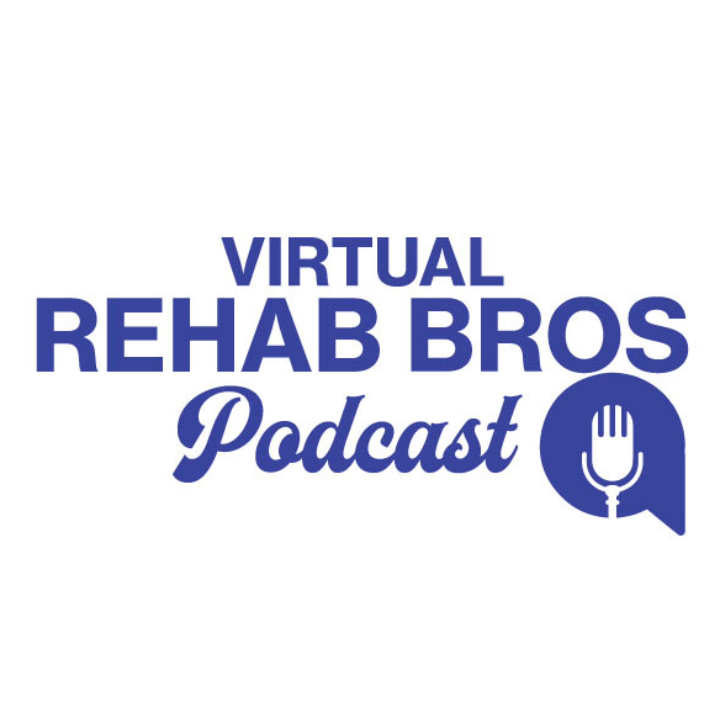 Virtual Rehab Bros Podcast
