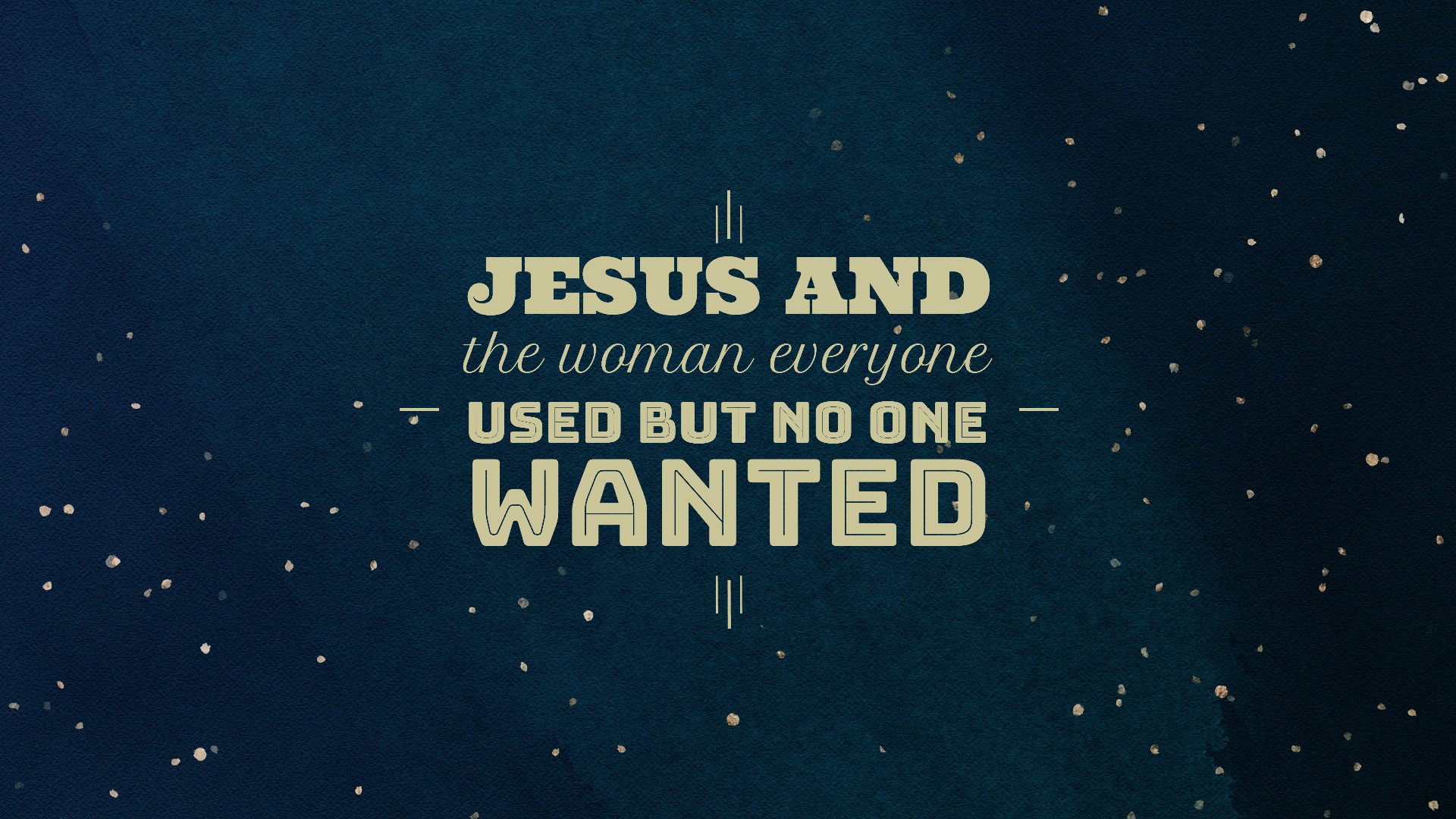Jesus and the Woman Everyone Used But No One Wanted