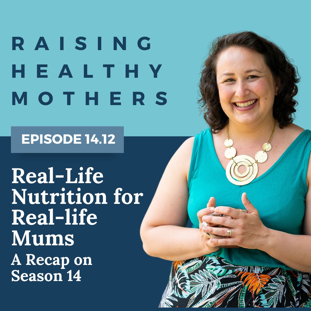 {14.12} Real-Life Nutrition for Real-life Mums: A Recap on Season 14