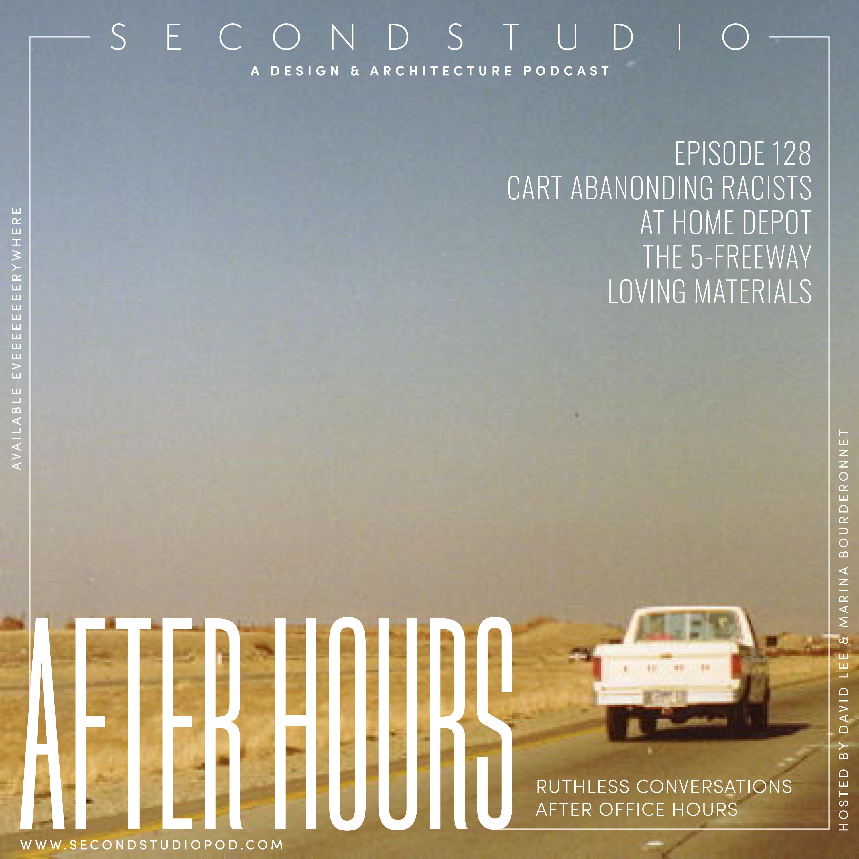 #128 - Cart-Abandoning Racists at Home Depot, Surviving the 5 Freeway, Loving Materials, & Random Stores