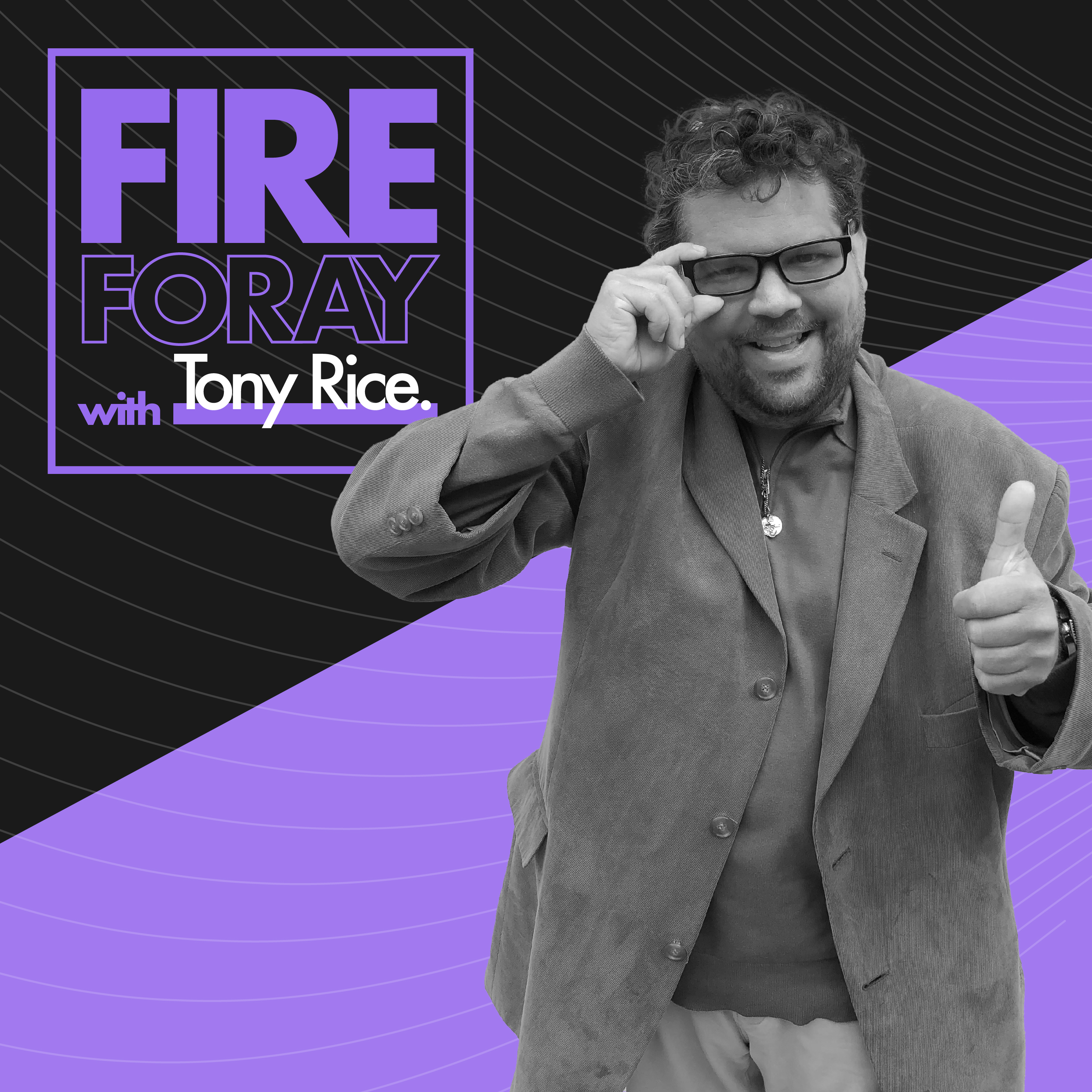 fireforaywithtonyrice podcast