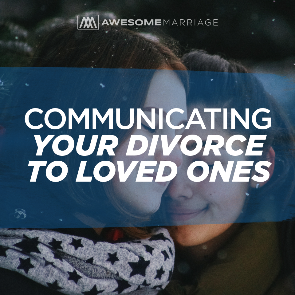 Communicating Your Divorce to Loved Ones | Ep. 224