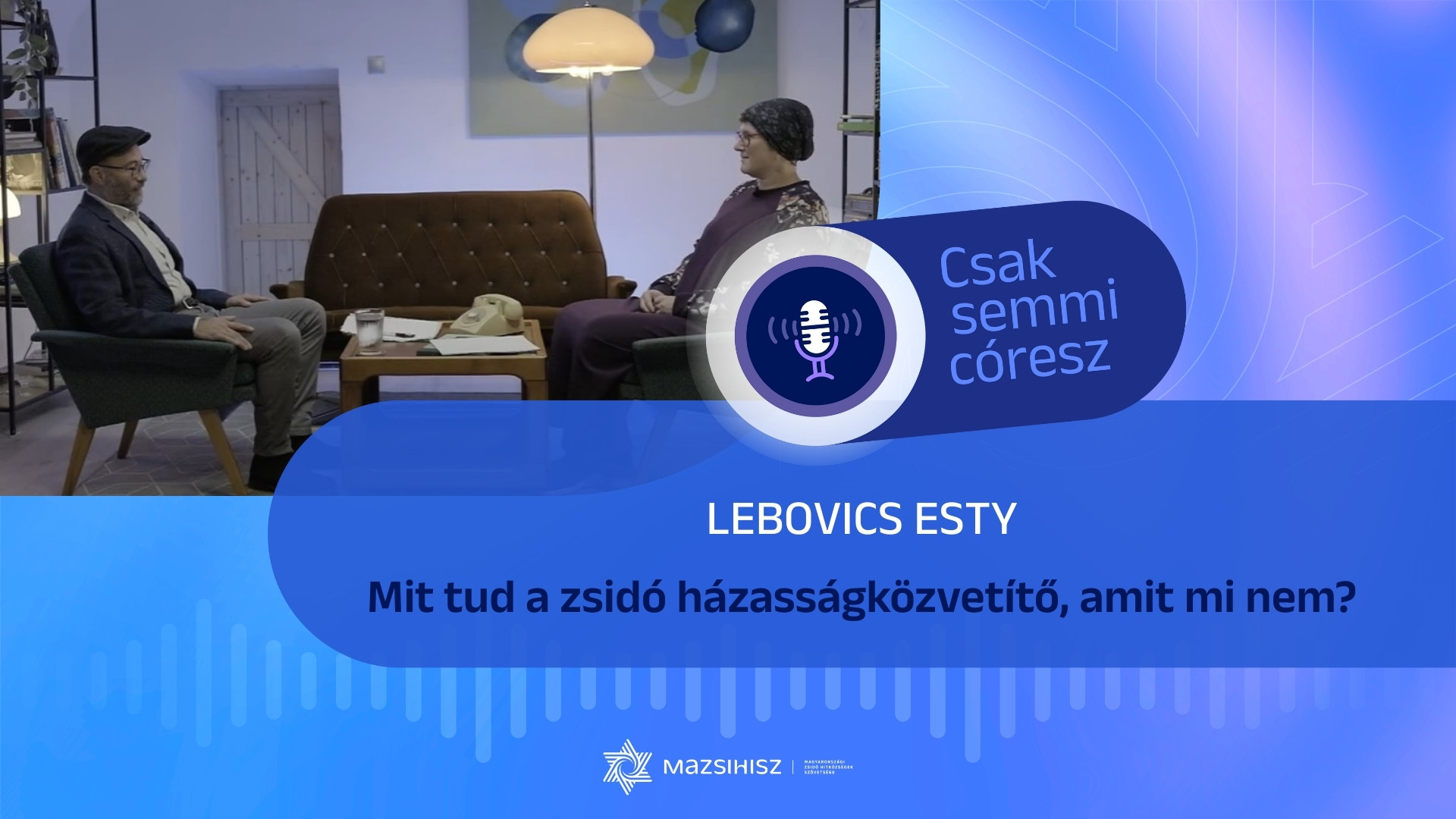 Mazsihisz podcast: Mit tud a zsidó házasságközvetítő, amit mi nem? Mazsihisz podcast: Mit tud a zsidó házasságközvetítő, amit mi nem?