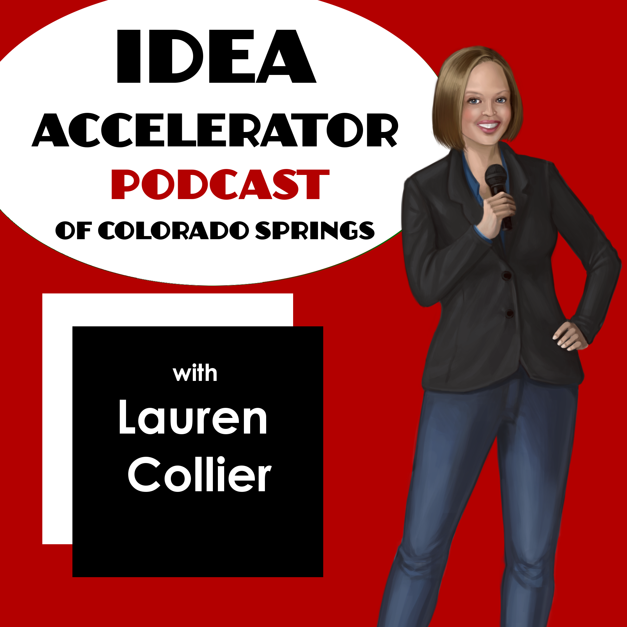 Idea Accelerator Podcast of Colorado Springs | Experts | Business Owners | Entrepreneurs | Lauren Collier
