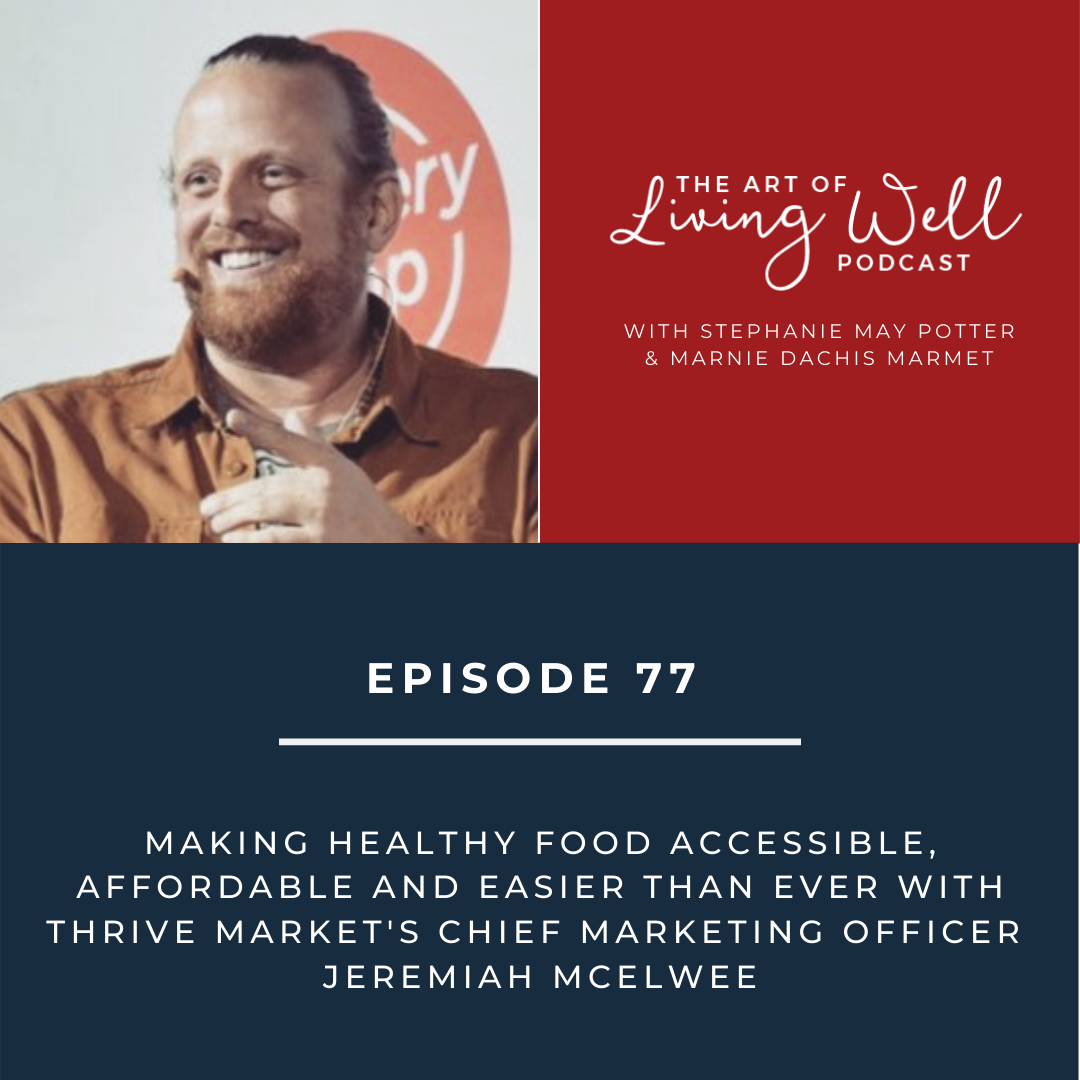 E77: Making healthy food accessible, affordable and easier than ever with Thrive Market's Chief Marketing Officer Jeremiah McElwee
