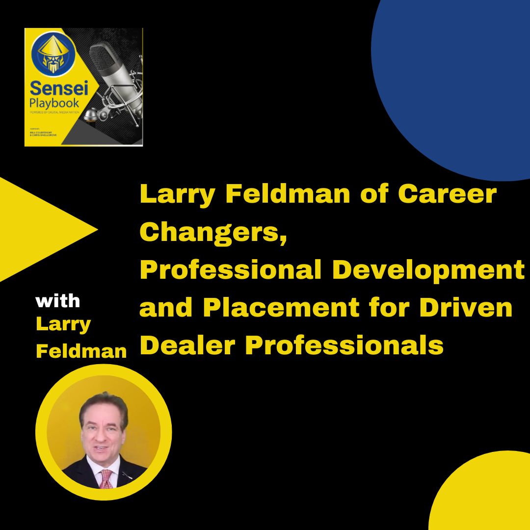 Larry Feldman of Career Changers, Professional Development and Placement for Driven Dealer Professionals