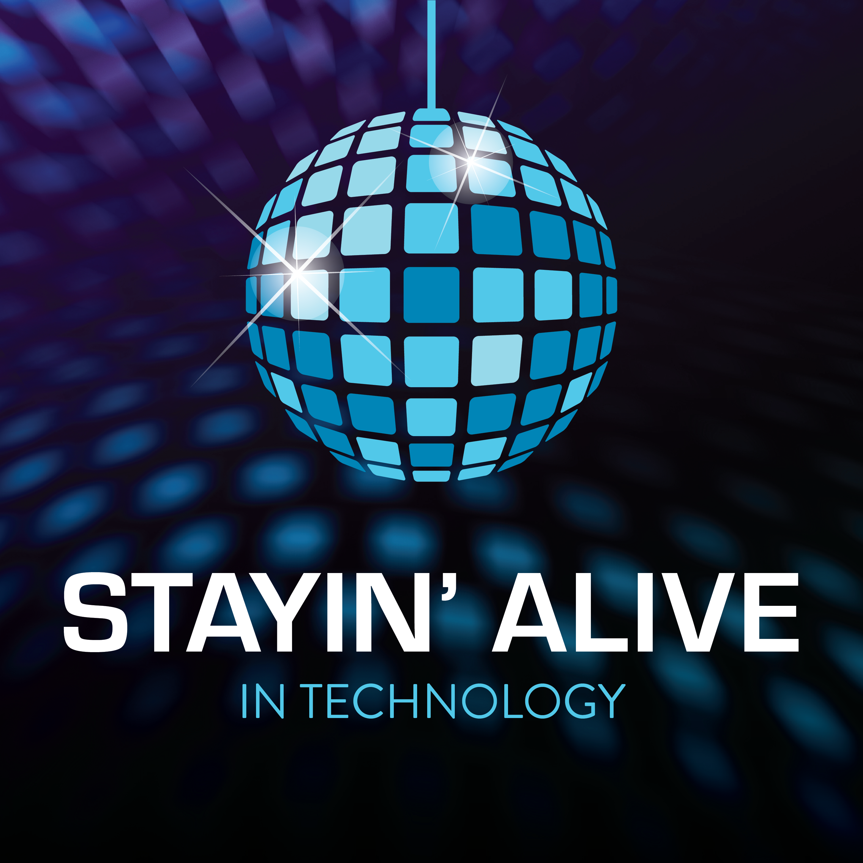 Stayin\' Alive in Tech