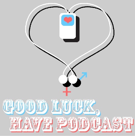 Good Luck, Have Podcast!