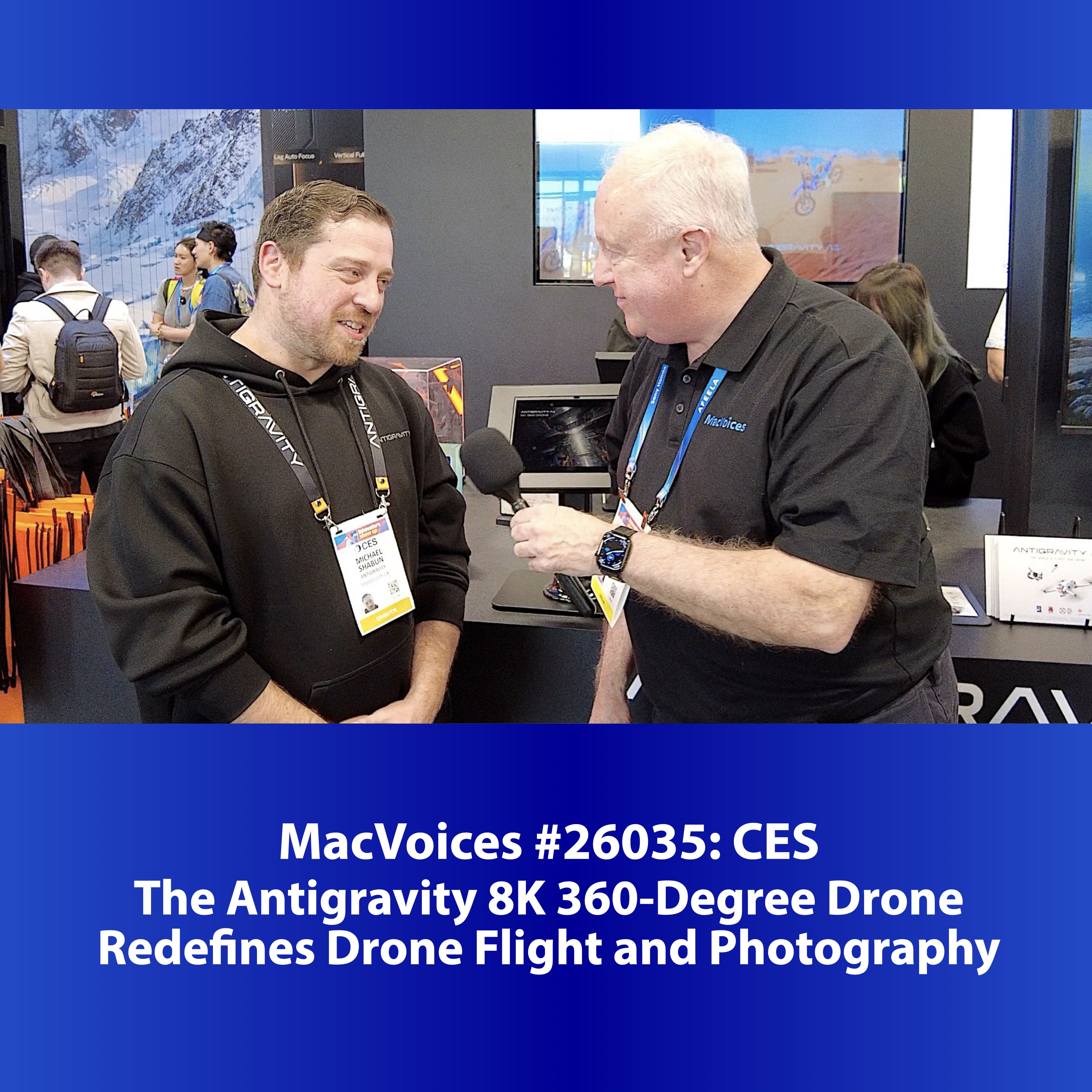 MacVoices #26035: CES - The Antigravity 8K 360-Degree Drone Redefines Drone Flight and Photography