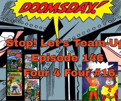 Stop! Let's Team-Up! Episode 146 -- Four 4 Four #16