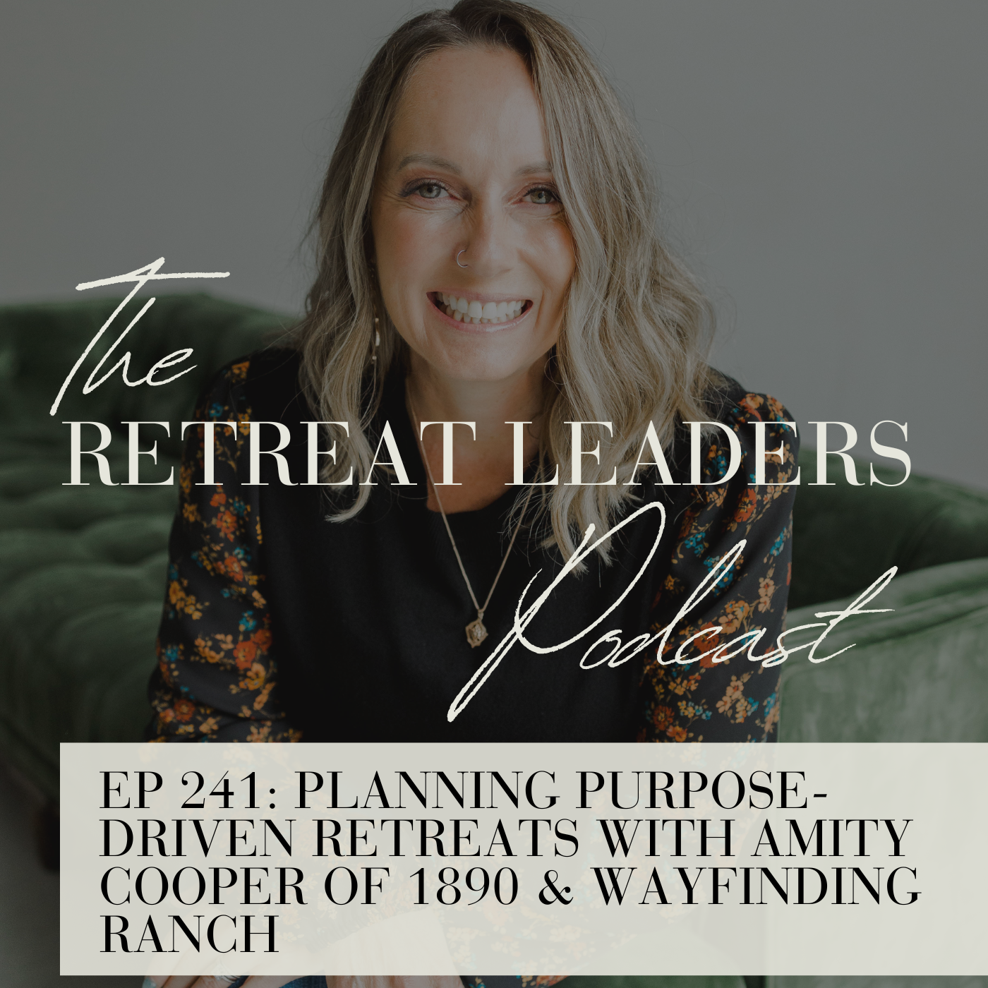 EP 241 Planning Purpose-Driven Retreats with Amity Cooper of 1890 & Wayfinding Ranch