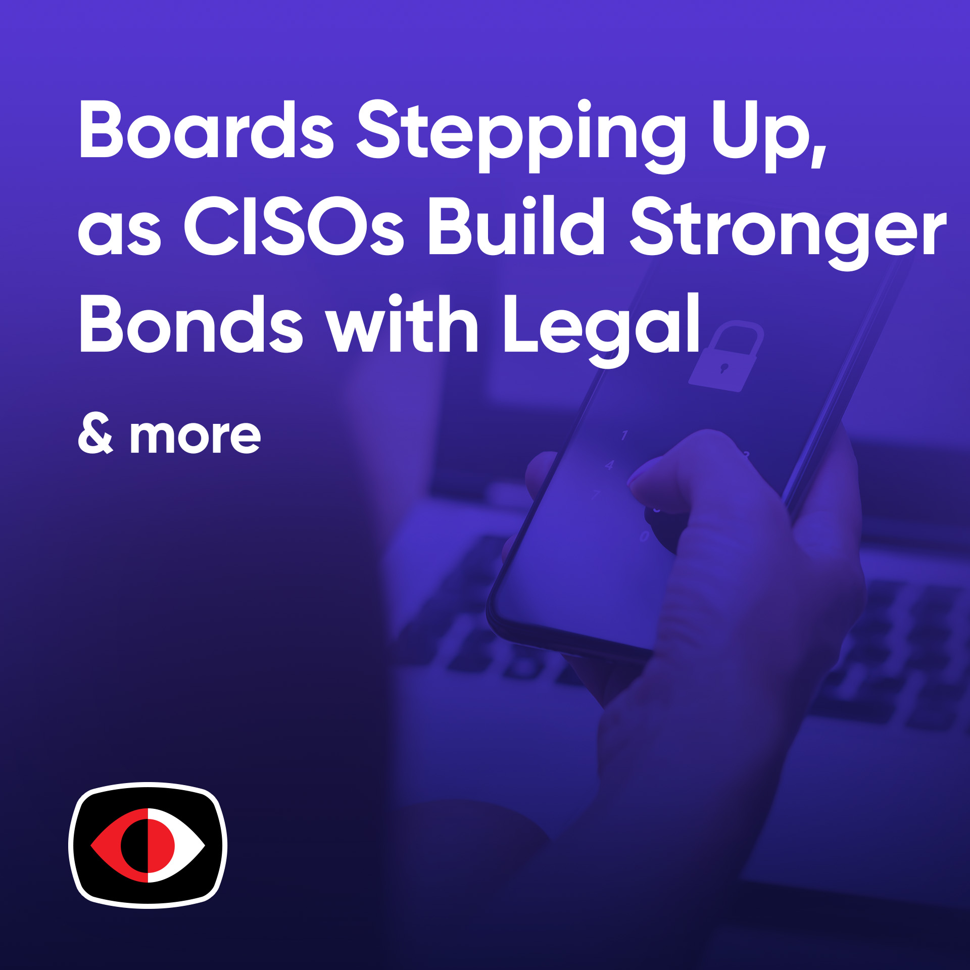 cover of episode Boards Stepping Up, as CISOs Build Stronger Bonds with Legal and Safeguard Leadership - BSW #378