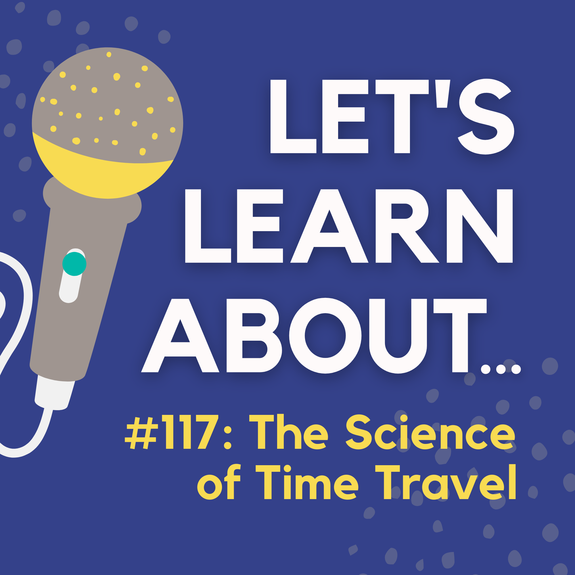 #117 - The Science of Time Travel: Is Time Travel Possible?