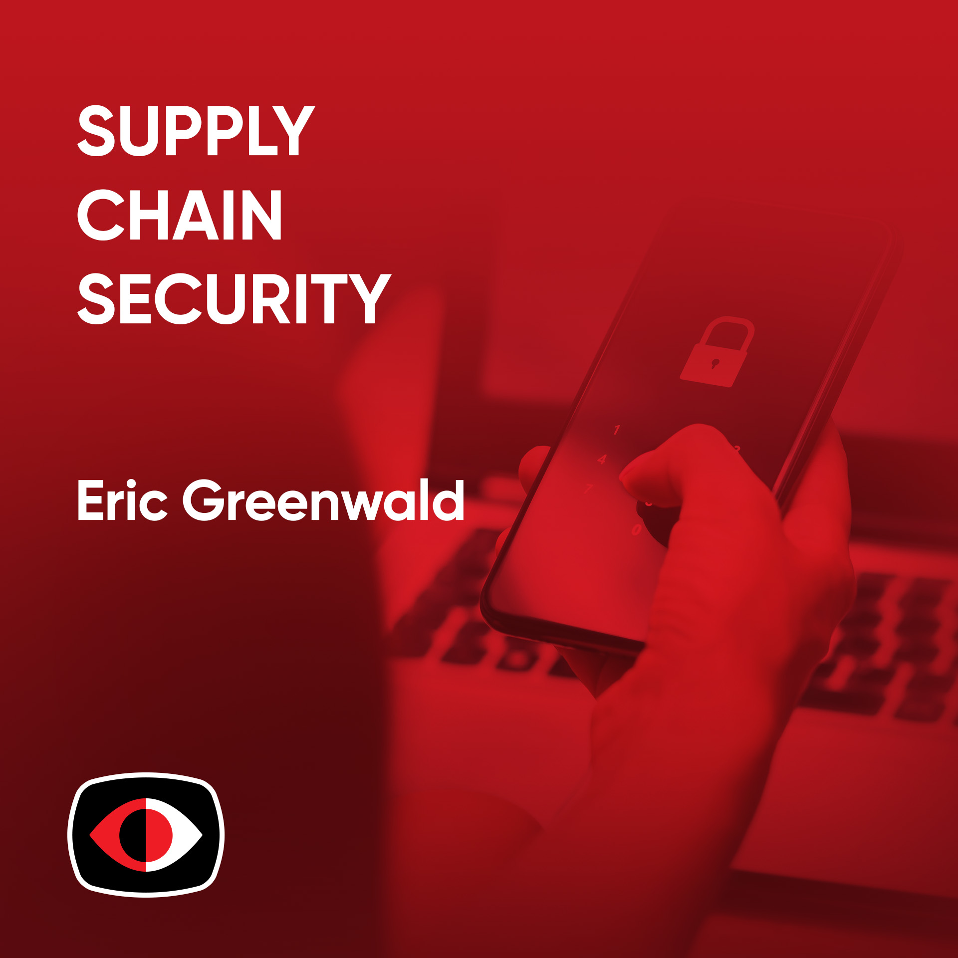 cover of episode Navigating Regulations in Supply Chain Security - Eric Greenwald - PSW #854
