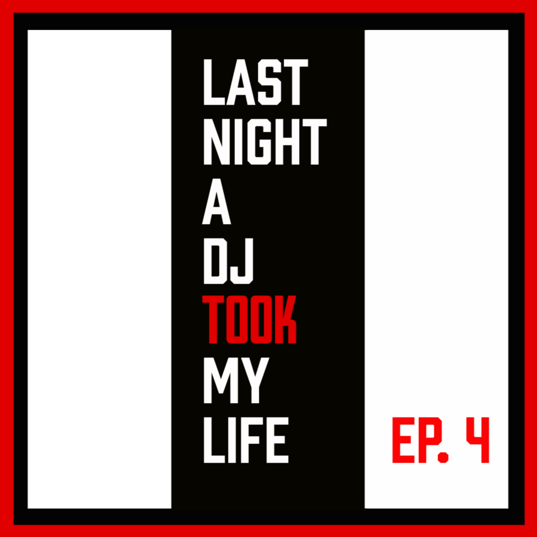 Last Night A DJ Took My Life. Episode 4