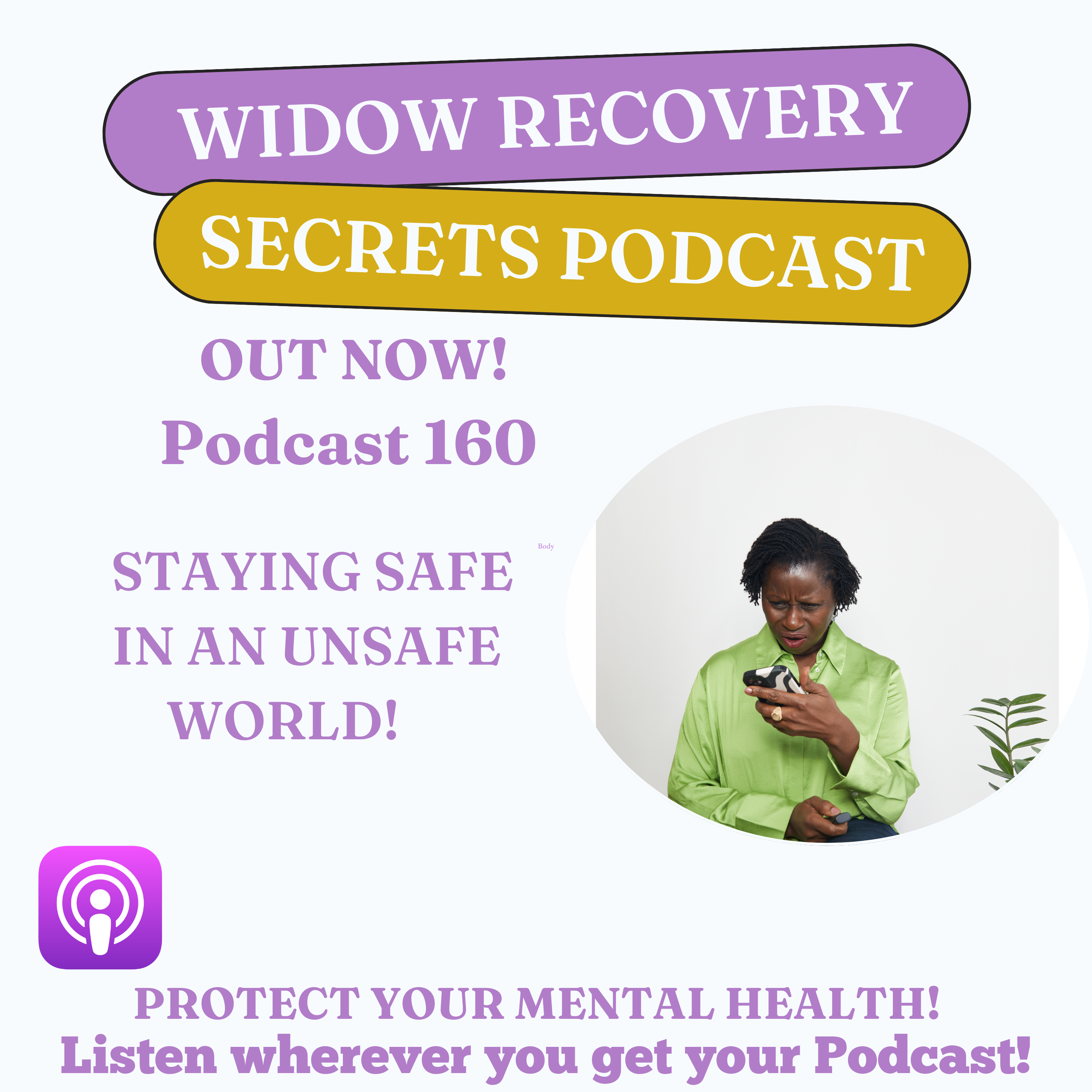 PODCAST 160 STAYING SAFE IN AN UNSAFE WORLD. 'PROTECT YOUR MENTAL HEALTH.'