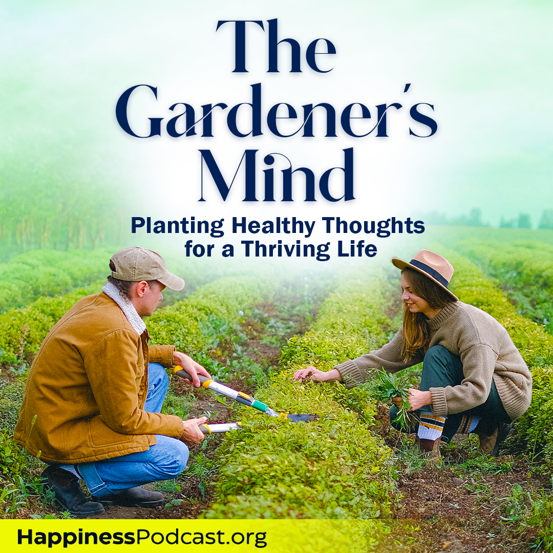 #562 The Gardener's Mind: Planting Healthy Thoughts for a Thriving Life #562 The Gardener's Mind: Planting Healthy Thoughts for a Thriving Life