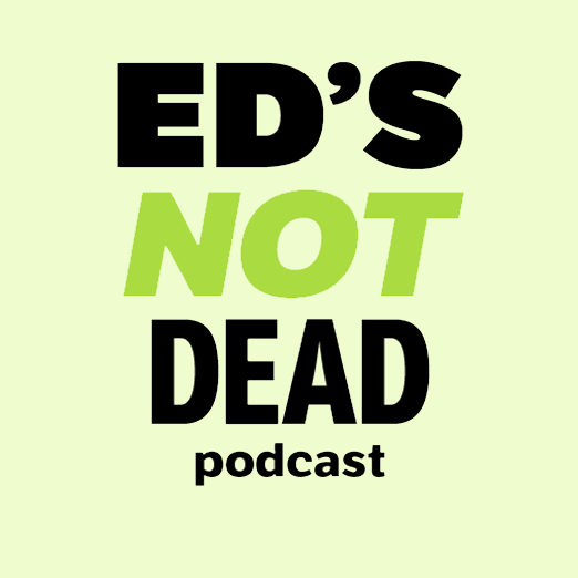 Ed\'s (Not) Dead Podcast - The All Things Education Podcast