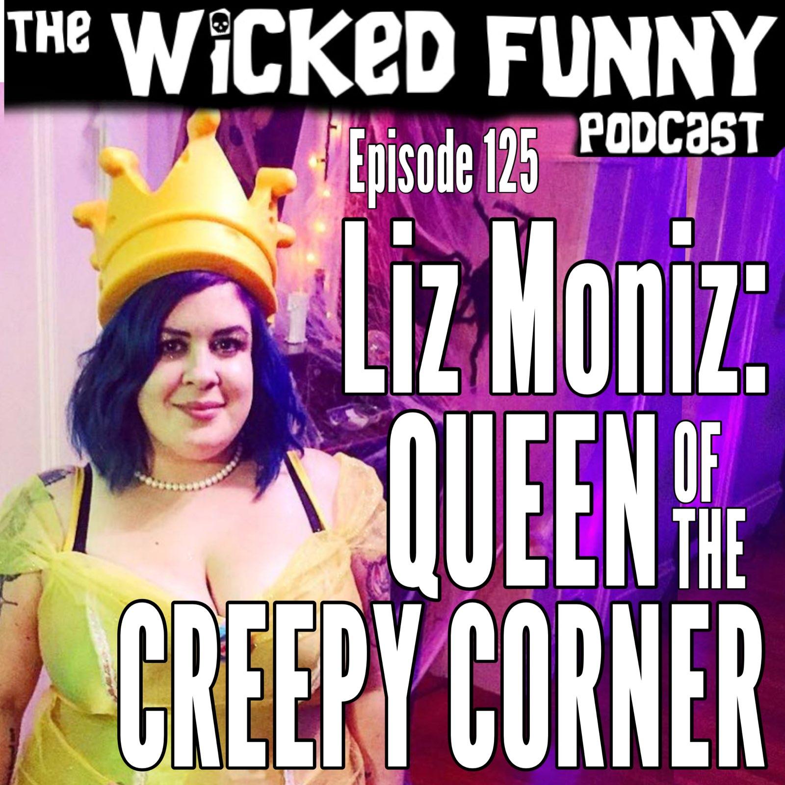 Episode 125 - Liz Moniz: Queen of Creepy Corner