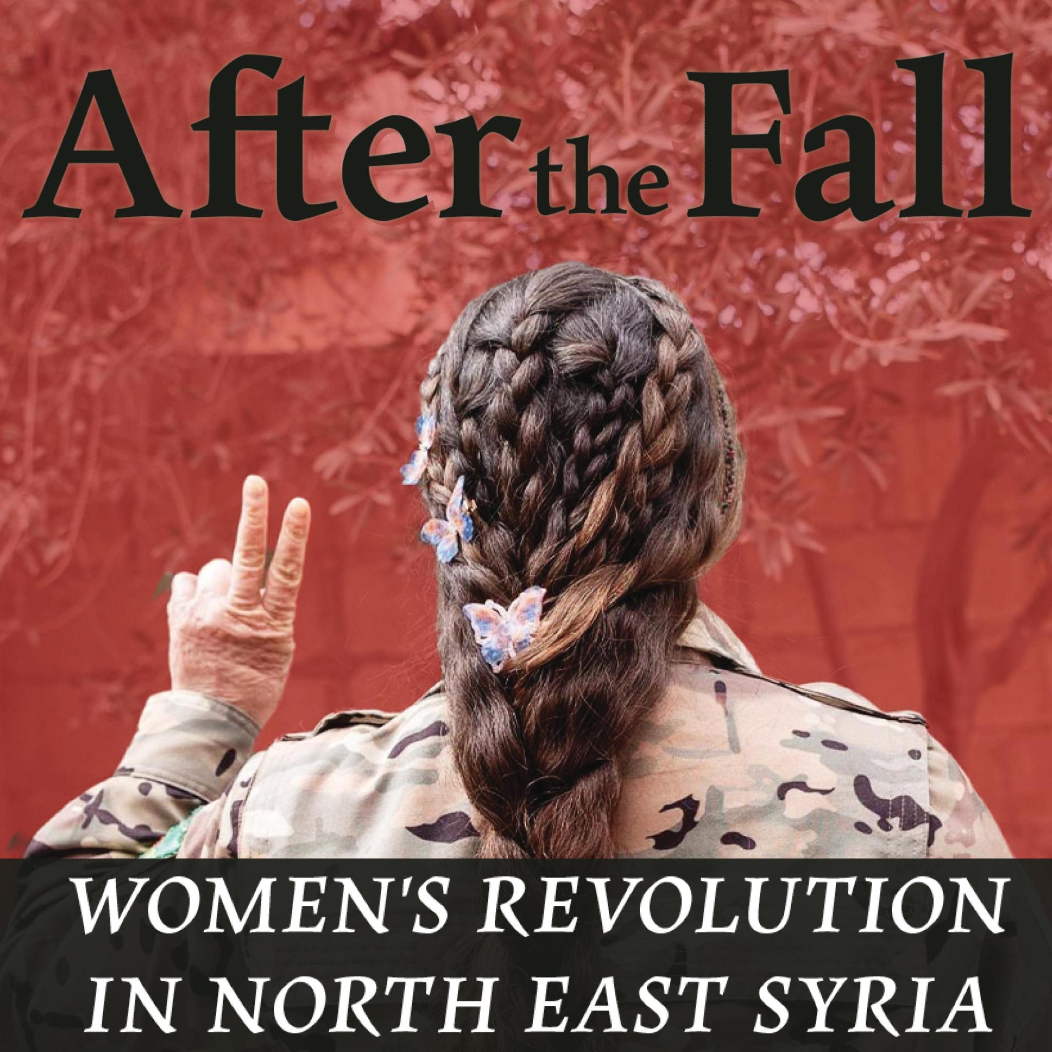 After the Fall: Dispatches from the Women's Revolution in North-East Syria