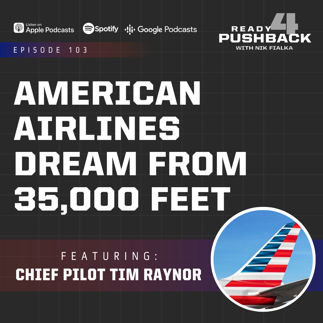 Ep103: American Airlines Dream From 35,000 Feet, Interview with Chief Pilot Tim Raynor