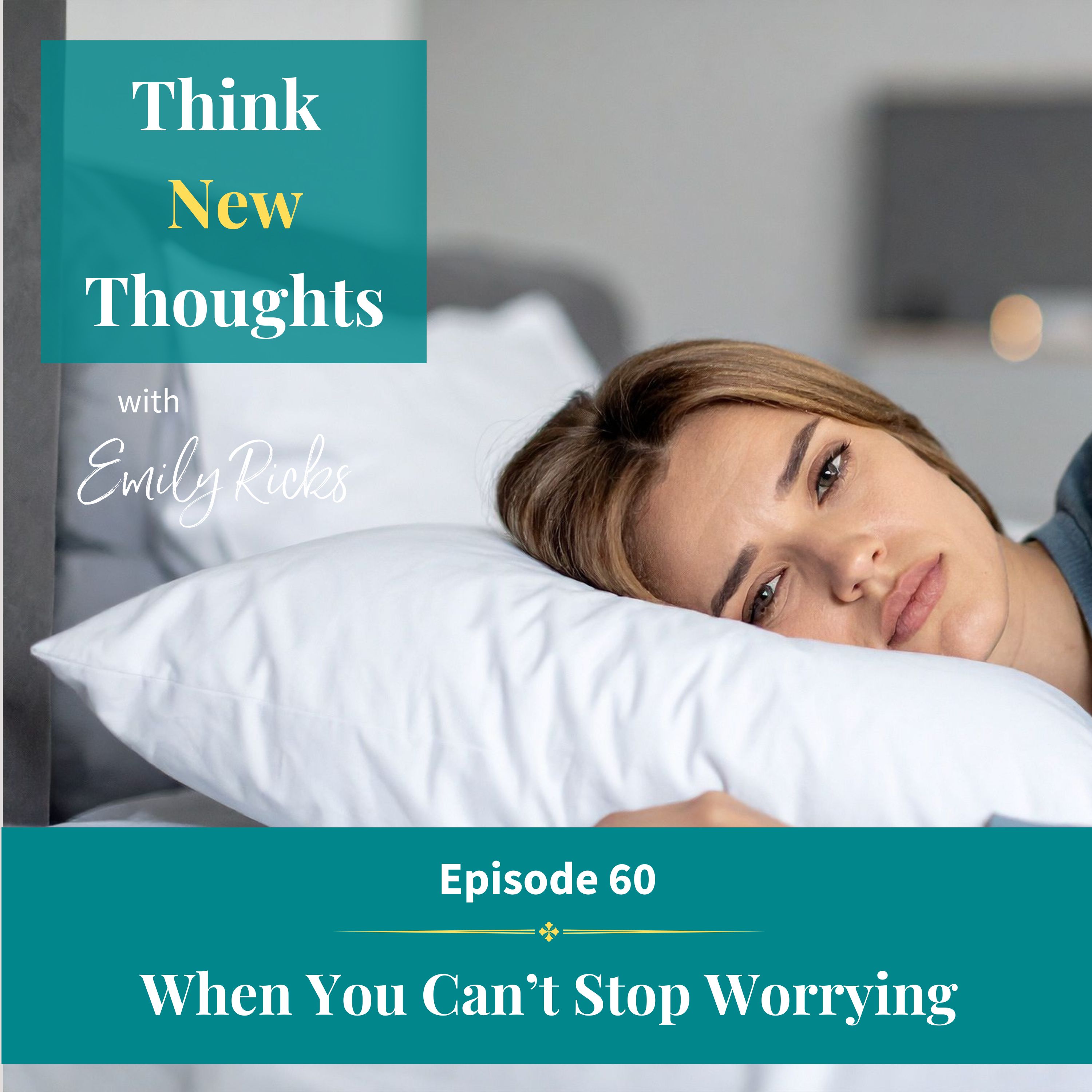 Ep 60:  When You Can't Stop Worrying