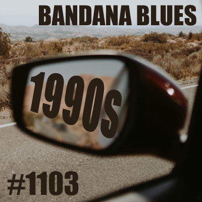 Bandana Blues #1103 - Looking Back: 1990s