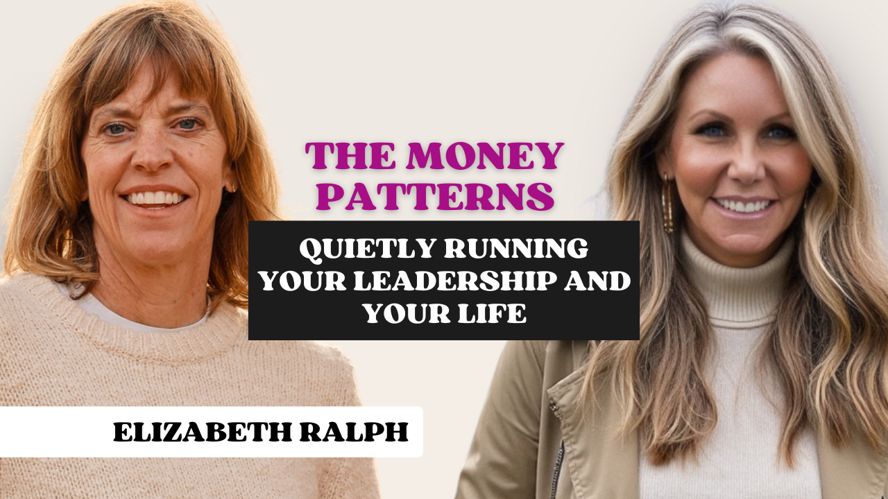 189: The Money Patterns Quietly Running Your Leadership and Your Life with Elizabeth Ralph