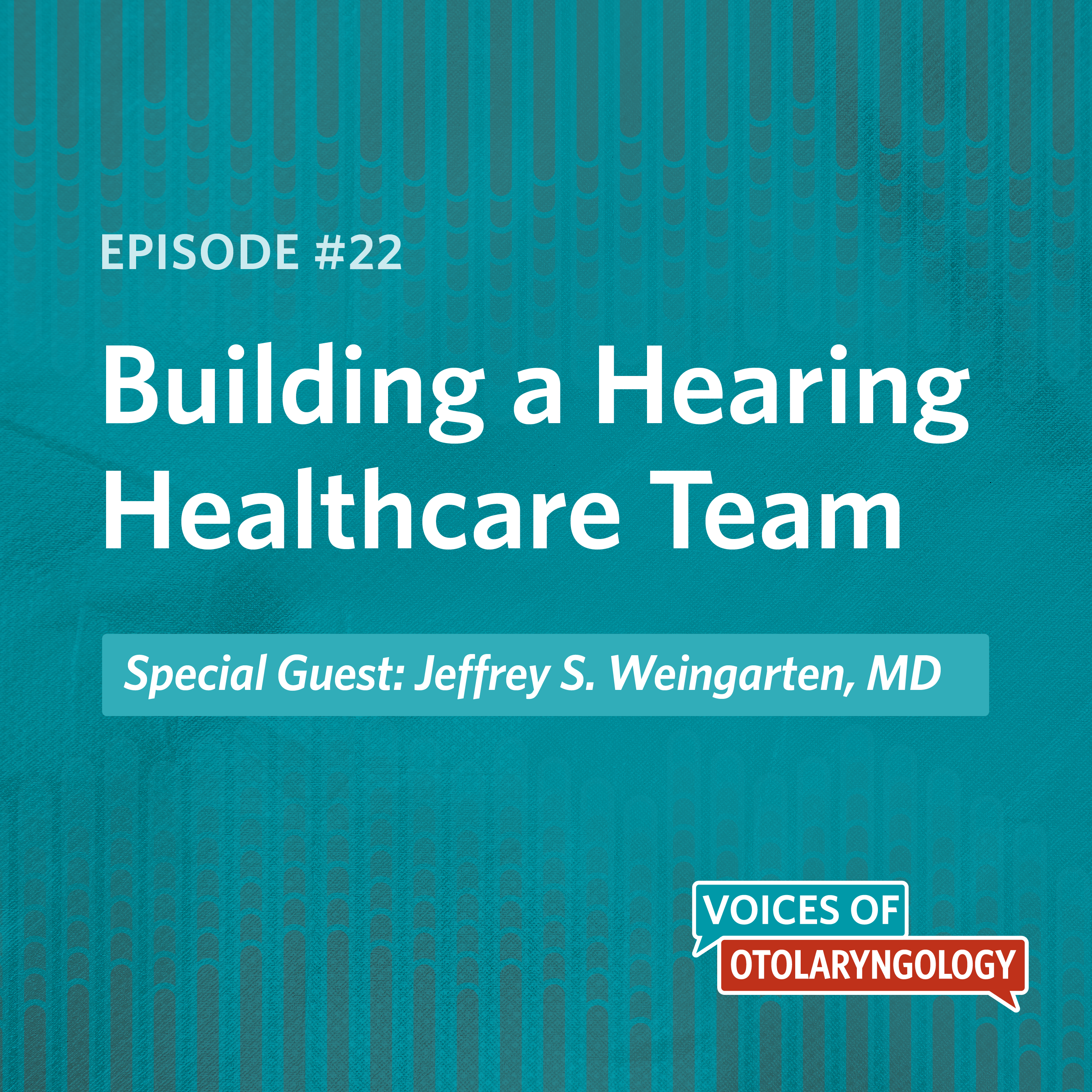 Building a Hearing Healthcare Team with Jeffrey S. Weingarten, MD