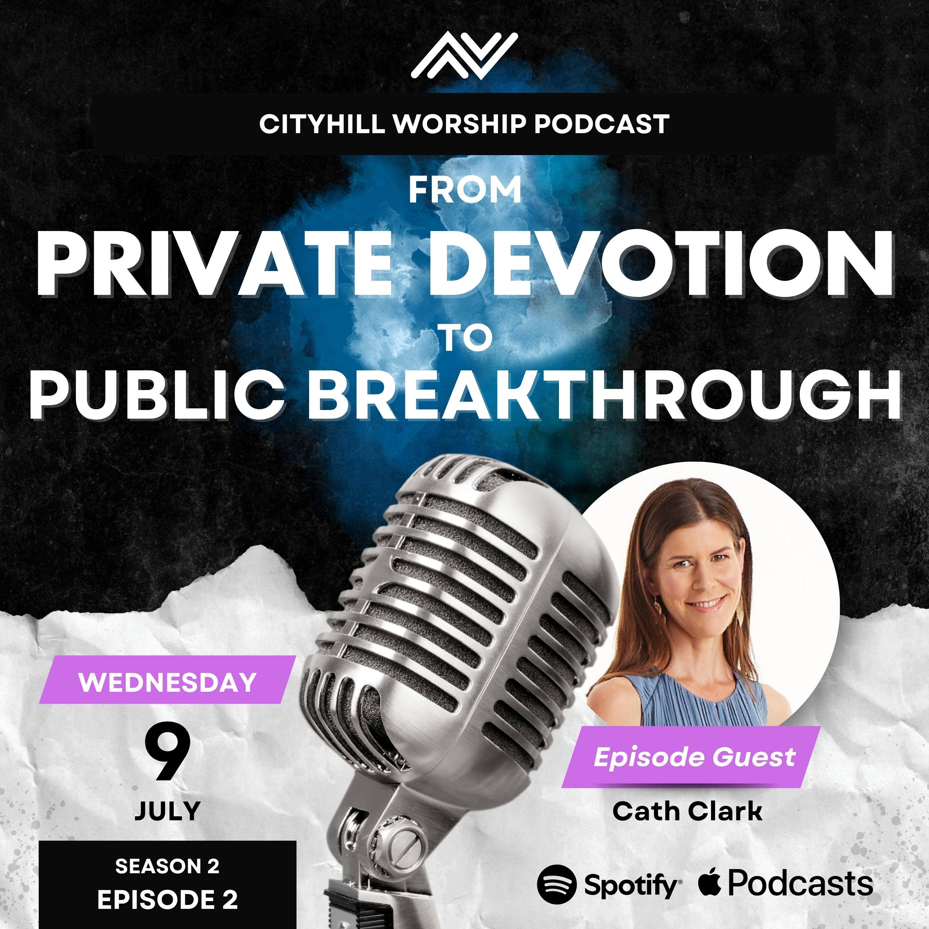 From Private Devotion to Public Breakthrough with Cath Clark