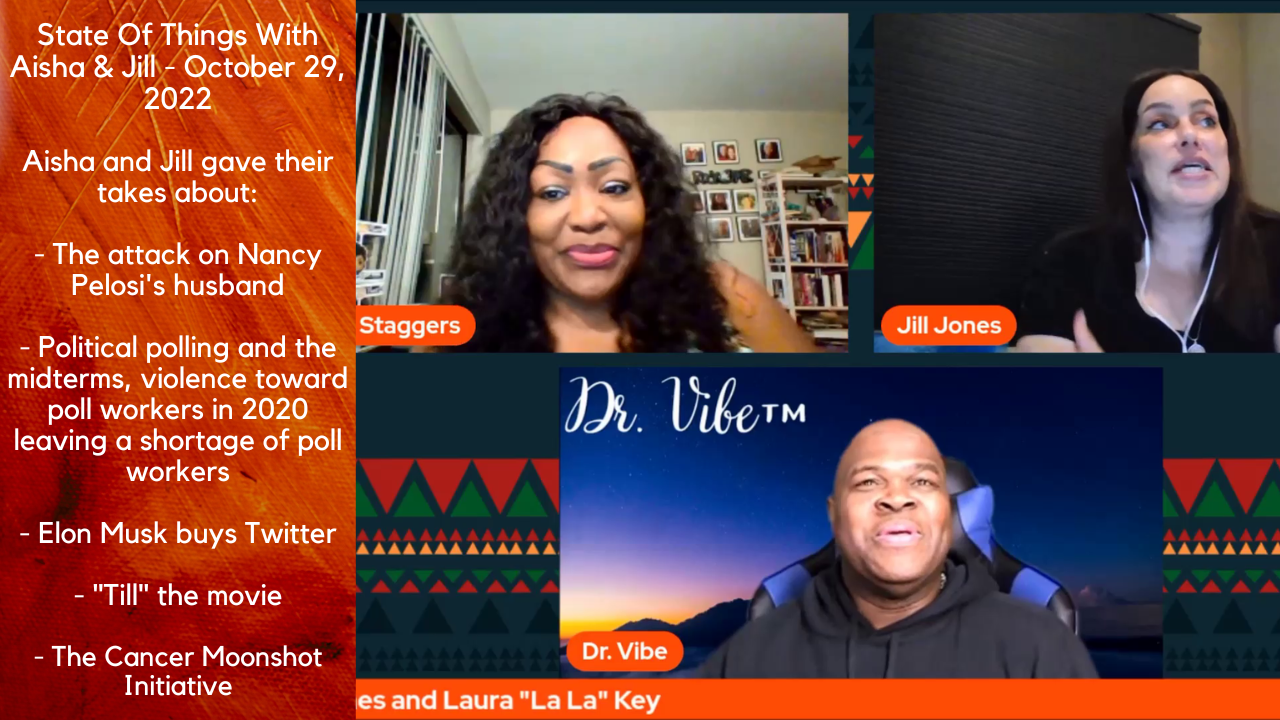 THE DR. VIBE SHOW™: STATE OF THINGS WITH AISHA & JILL - OCTOBER 29, 2022