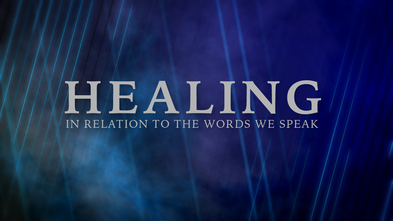 HEALING IN RELATION TO THE WORDS WE SPEAK