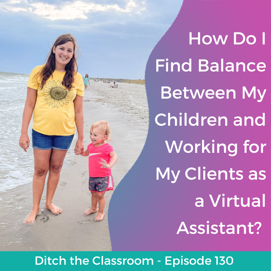 130 // How Do I Find Balance Between My Children and Working for My Clients as a Virtual Assistant?