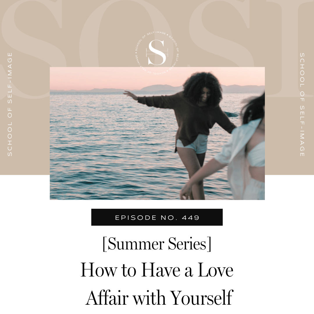 449: Summer Series - How to Have a Love Affair with Yourself