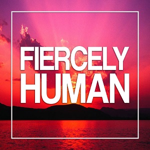 Fiercely Human