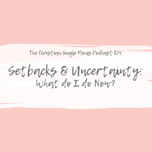 Setbacks and Uncertainty: What Do I Do Now?