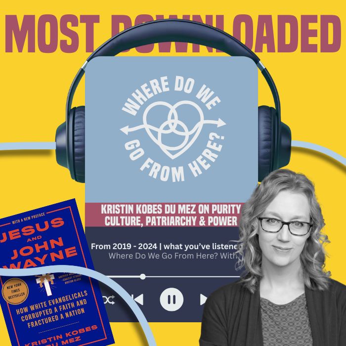 Kristin Kobes Du Mez on Purity Culture, Patriarchy & Power