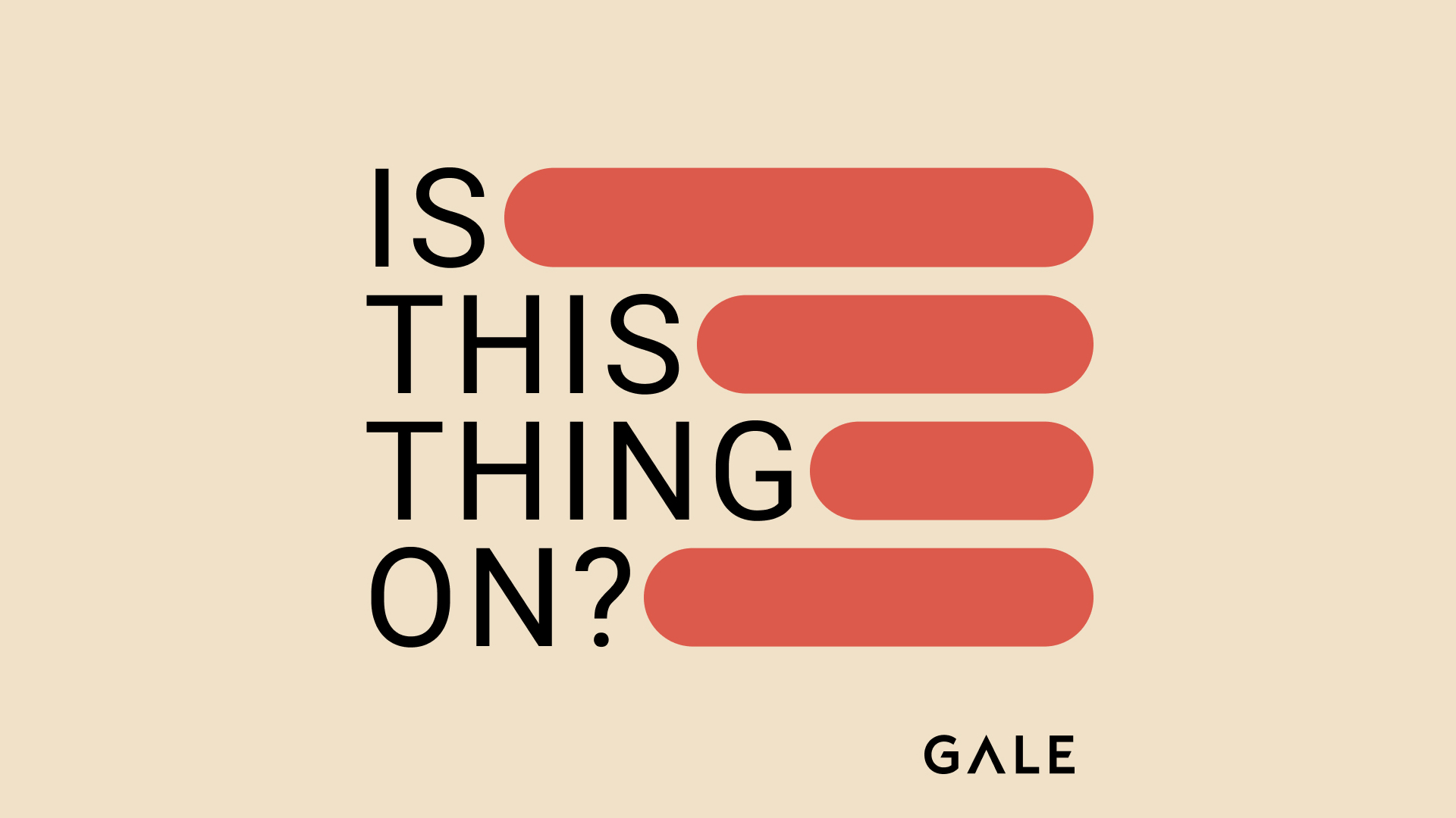 Is This Thing On? The GALE Podcast