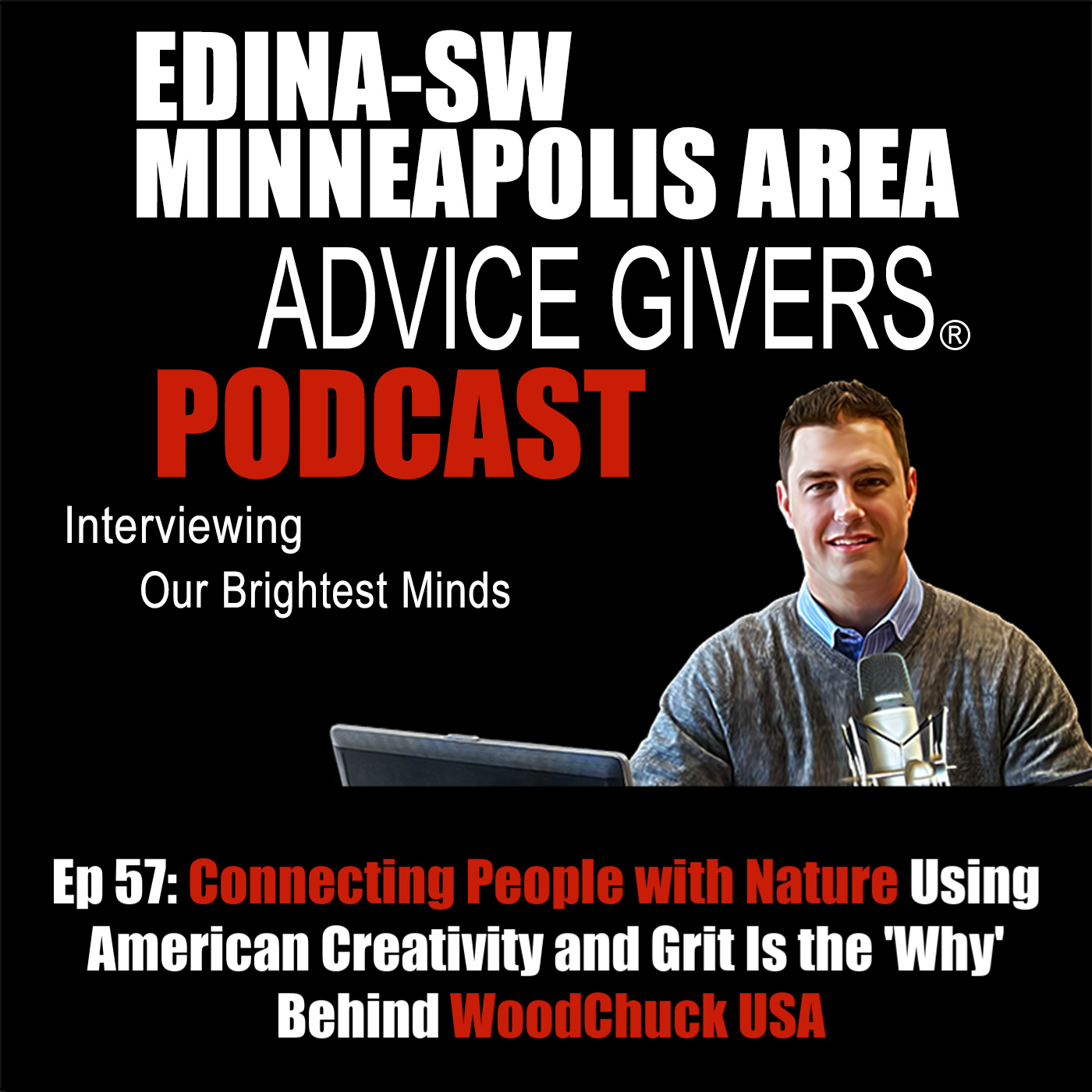 Ep 57: Connecting People with Nature Using American Creativity and Grit Is the 'Why' Behind WoodChuck USA