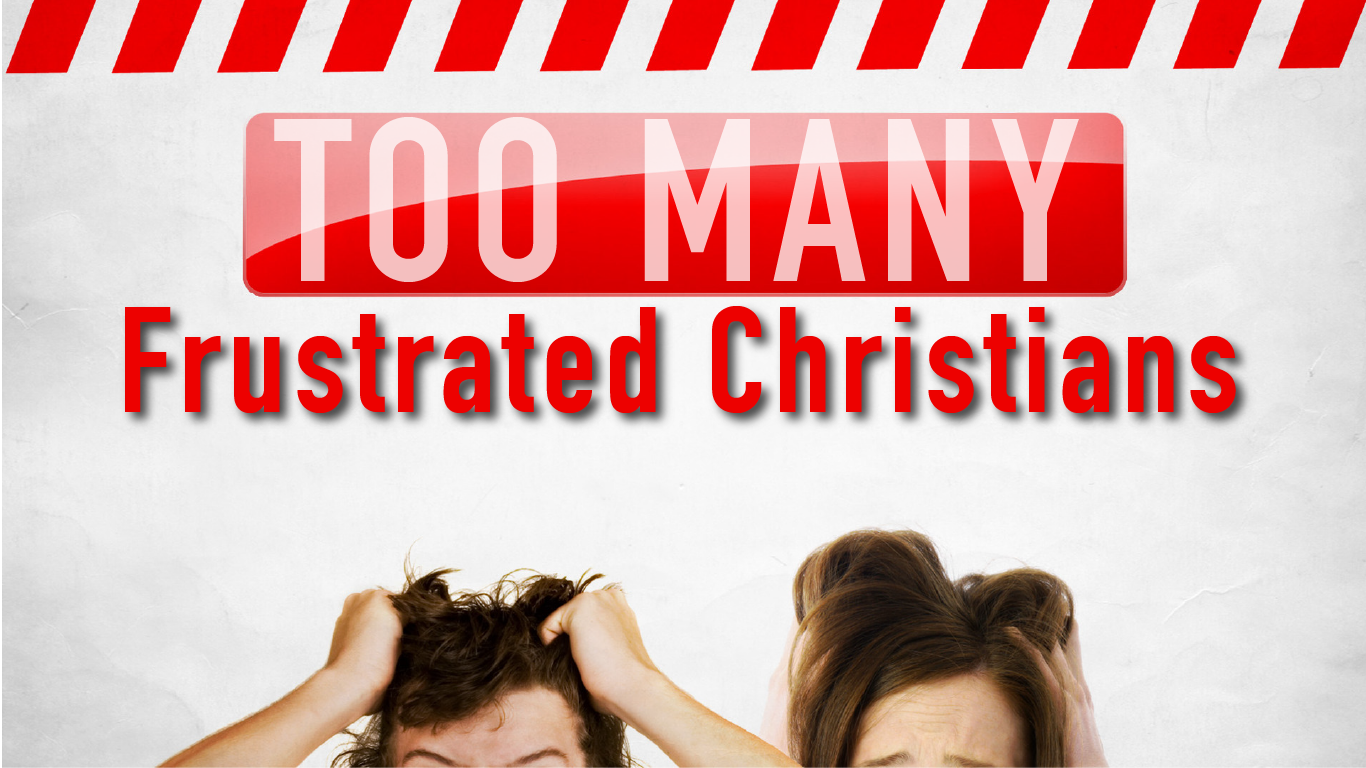 Too Many Frustrated Christians Part 1