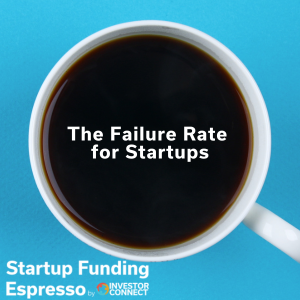 Startup Funding Espresso – The Failure Rate for Startups