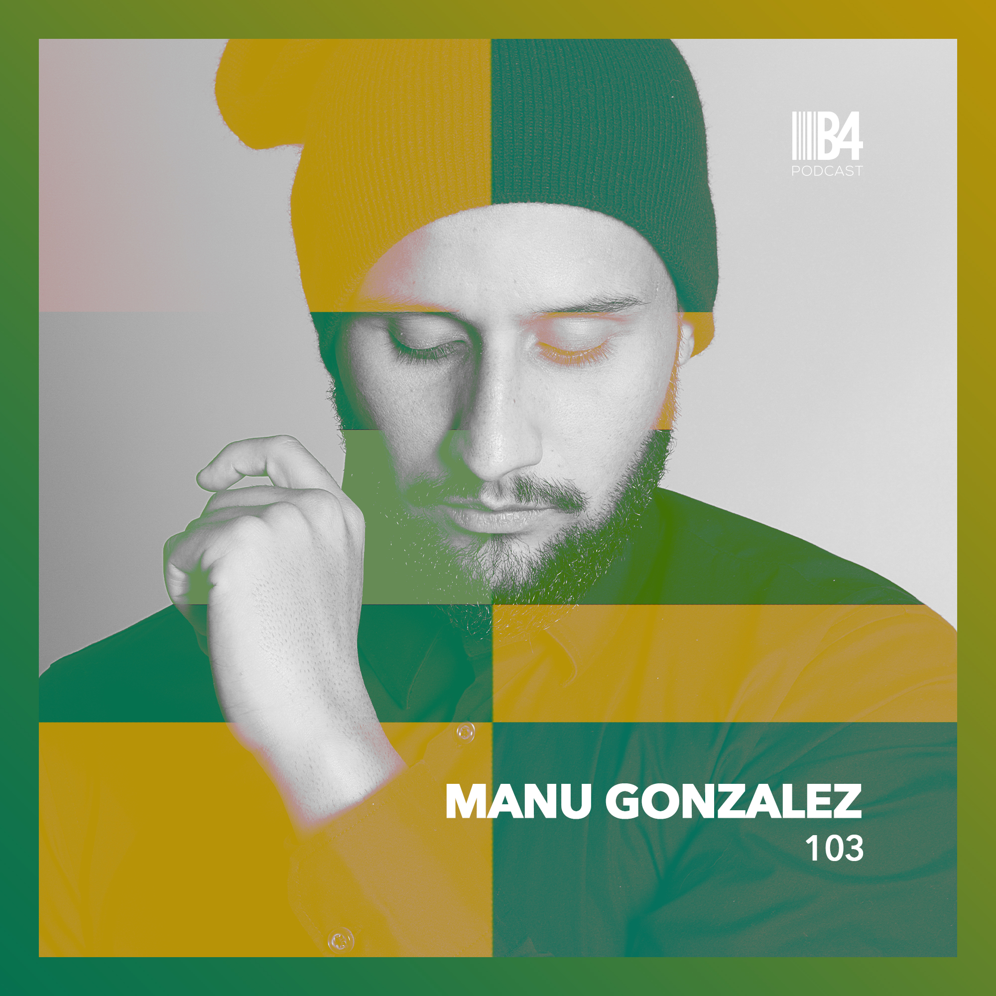 Manu Gonzalez - B4 the Podcast 103