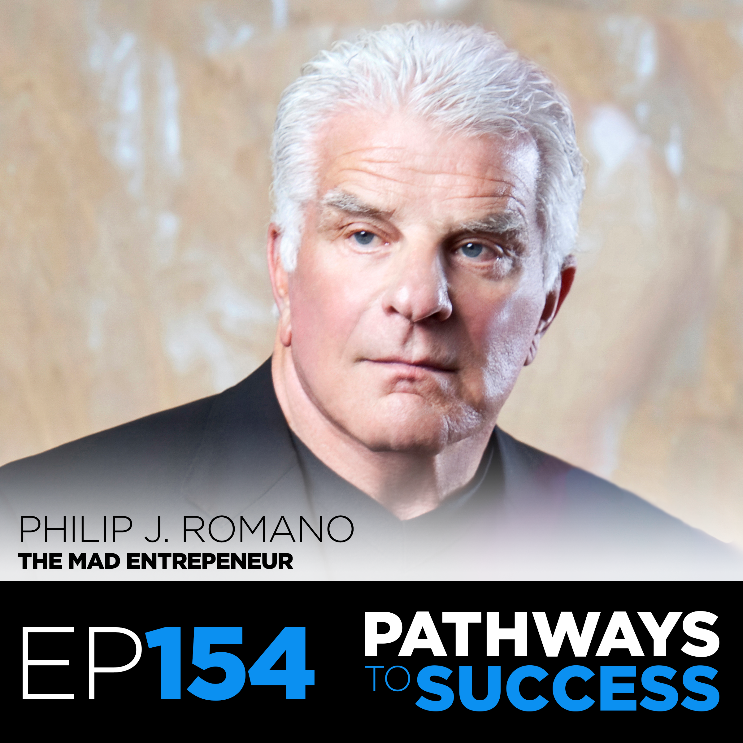 154: Philip J. Romano | The Mad Entrepreneur