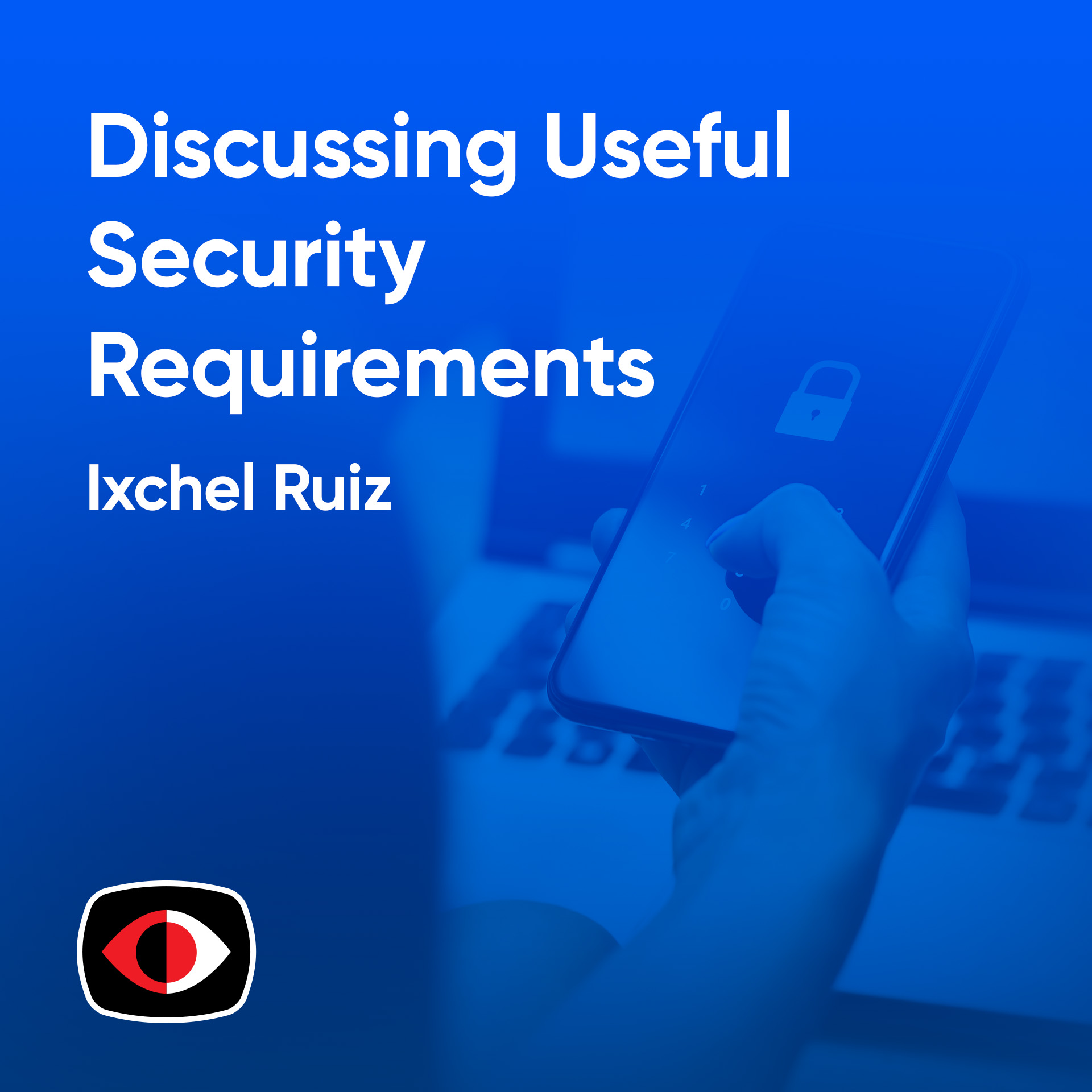 cover of episode Discussing Useful Security Requirements with Developers - Ixchel Ruiz - ASW #313