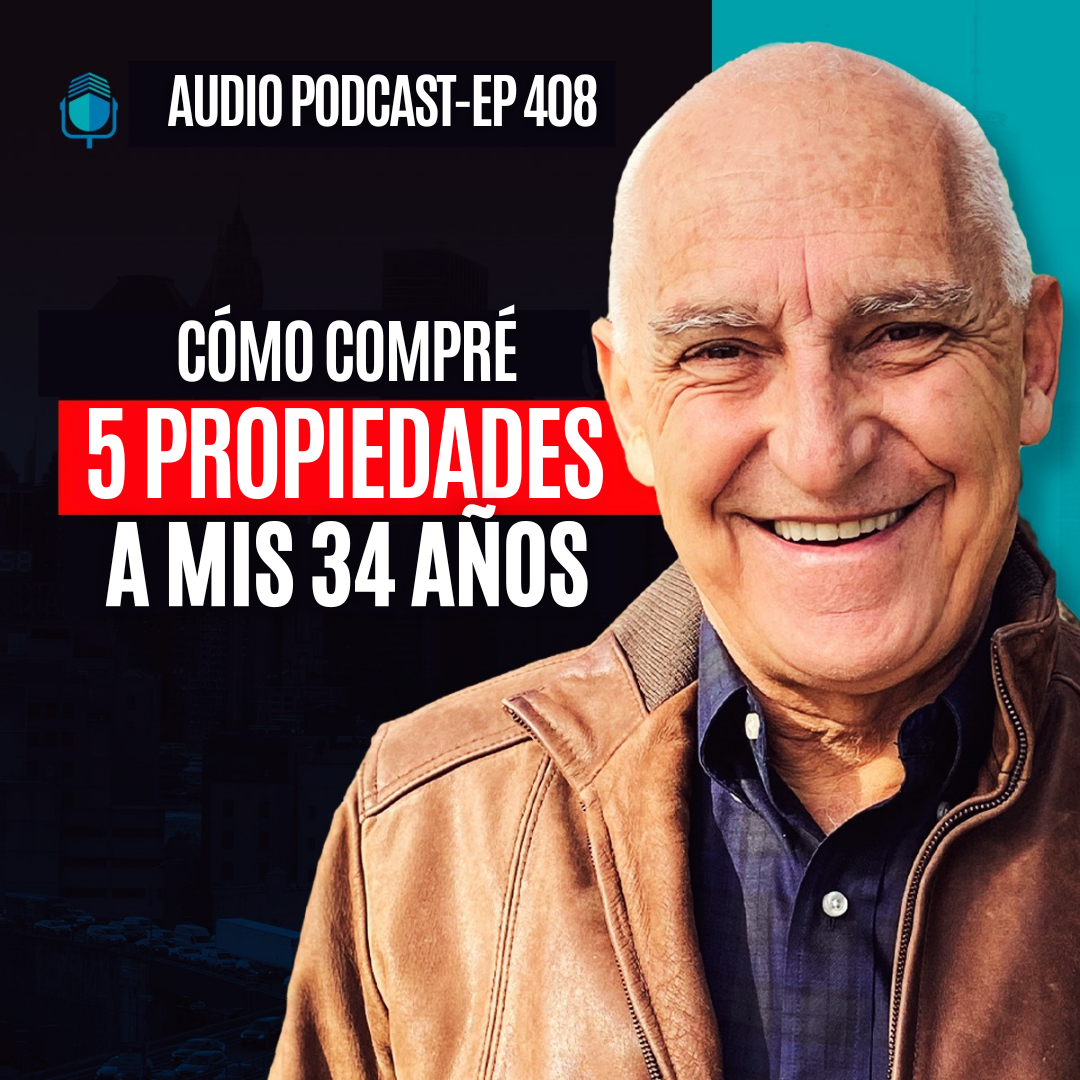 E408--Cómo Compré 5 Propiedades a mis 34 Años