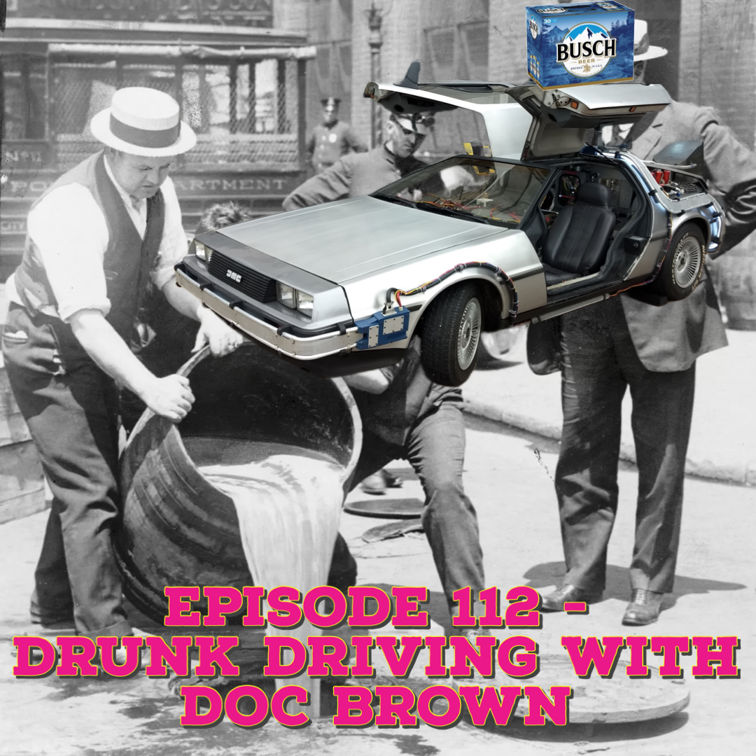 Episode 112 - Drunk Driving With Doc Brown
