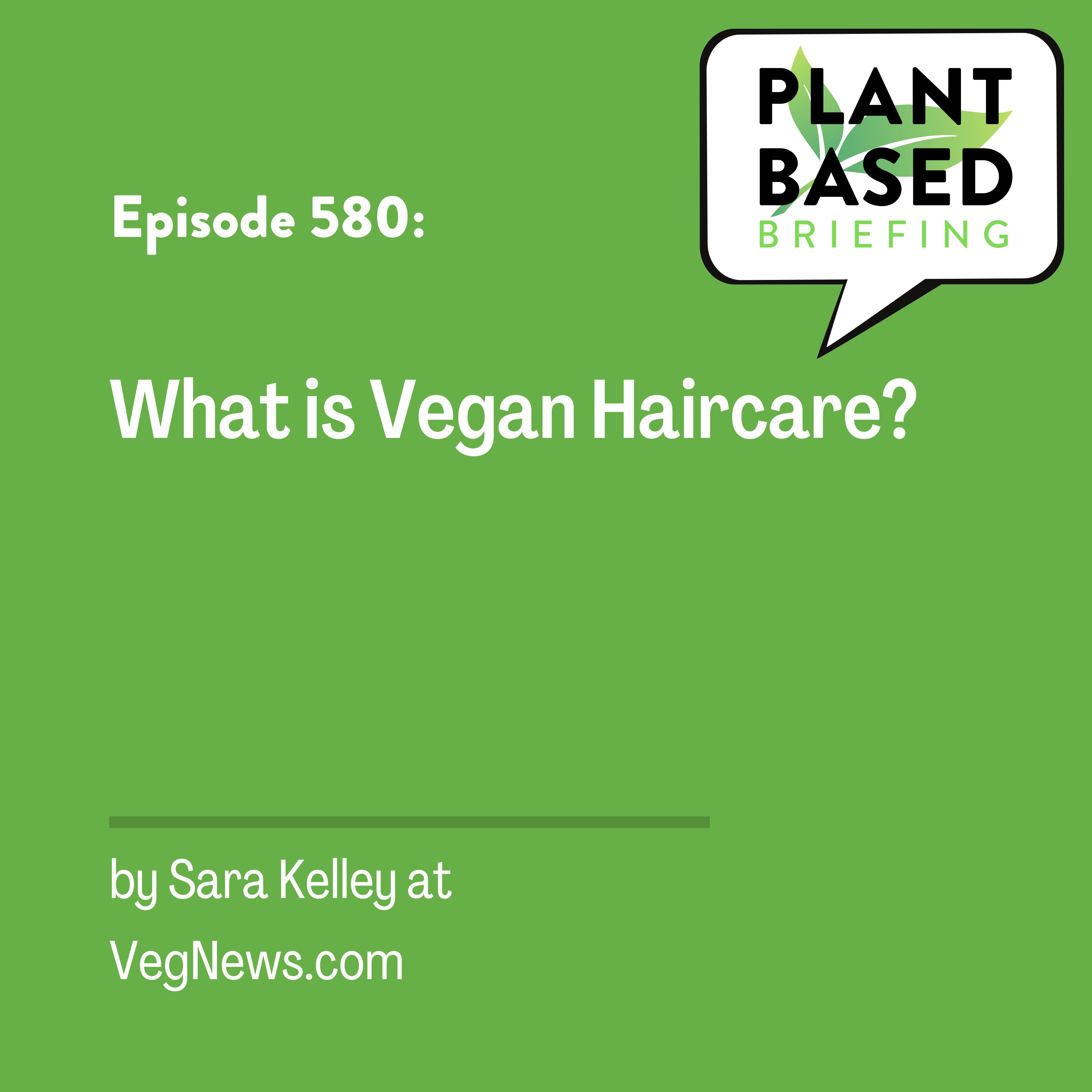580: What Is Vegan Haircare? by Sara Kelley at VegNews.com